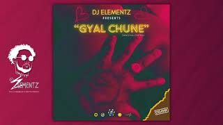 GYAL CHUNE BY DJ ELEMENTZ  DANCEHALL MIX 2024 BASHMENT MIX 2024  GYAL CHUNE MIX 2024 [upl. by Kari26]