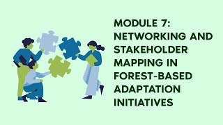 MODULE 7 NETWORKING AND STAKEHOLDER MAPPING IN FORESTBASED ADAPTATION INITIATIVES [upl. by Gnouhc]