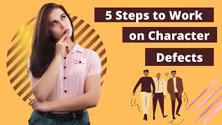 5 Steps to Work On Character Defects [upl. by Trimble742]