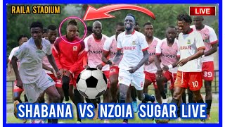 SHABANA VS NZOIA SUGAR FC  RAILA ODINGA STADIUM LIVE  SHABANA FC LIVE [upl. by Haleehs]