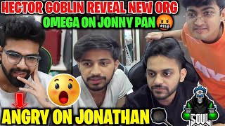 Hector amp GOBLIN REVEAL New ORG🚀 Omega Angry Reply Jonathan Pan😱 [upl. by Rame]