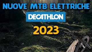 Anteprima nuove MTB Elettriche Decathlon 2023 le mie considerazioni [upl. by Radack]