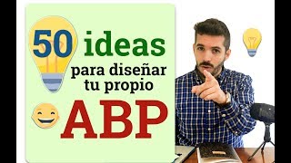 06 50 ideas para diseñar tu propio ABP [upl. by Arie]