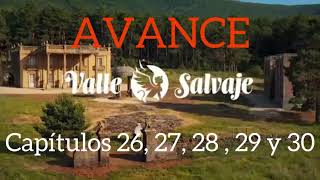 Avance semanal “Valle salvaje” Capítulos del 26 al 30 [upl. by Yecaj]