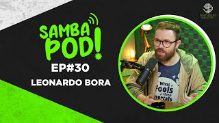 SambaPod  EP 30  Leonardo Bora [upl. by Ennayehc]