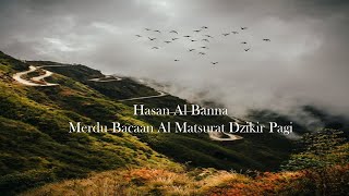 Hasan Al Banna Merdu Bacaan Al Matsurat Dzikir Pagi [upl. by Garrek]