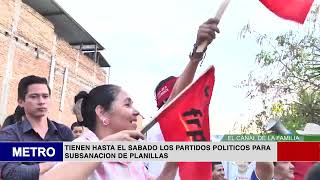 TIENEN HASTA EL SABADO LOS PARTIDOS POLITICOS PARA SUBSANACION DE PLANILLAS [upl. by Giliana406]