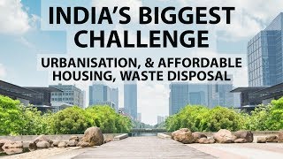 Indias biggest challenge  Urbanisation Affordable housing amp Waste disposal [upl. by Kirred676]