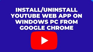 How To Install or Uninstall YouTube Web App On Windows PC Desktop Laptop From Google Chrome [upl. by Teilo420]