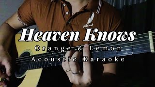 HEAVEN KNOWS  Orange and Lemon  Acoustic Karaoke [upl. by Anuait]