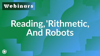 Webinar The Three Rs Reading Rithmetic amp Robots [upl. by Otreblada]