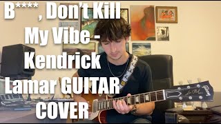 B Dont Kill My Vibe  Kendrick Lamar guitar cover [upl. by Ydac]