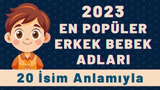 Yılın En Popüler Erkek Bebek İsimleri  2023te En Popüler Olan Erkek İsimleri 20 Ad Anlamıyla [upl. by Asilak]