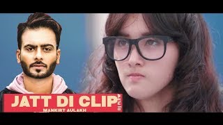 JATT DI CLIP FULL VIDEO  MANKIRT AULAKH  LATEST PUNJABI SONGS 2017 [upl. by Namhar926]