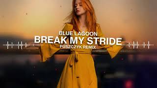 Blue Lagoon  Break My Stride Puszczyk Remix [upl. by Libenson551]