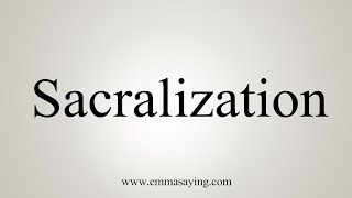 How To Say Sacralization [upl. by Navek]