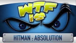 ► WTF Is  Hitman  Absolution [upl. by Arihas]