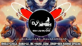 BholeChelaBanaLeNe HardEdmDropMix Kawad Special Yash DJ BULANDSHAHR DjSwamGzb DjLuxbsr DjFs [upl. by Kirima]