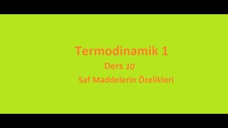 Termodinamik 1 Ders 10 Saf Maddelerin Özelikleri [upl. by Irret]