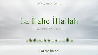 LA İLAHE İLLALLAH  GRUP ŞAHİD ÜMMET [upl. by Barris]