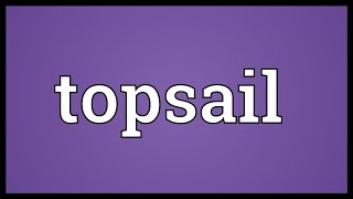 Topsail Meaning [upl. by Wynne]