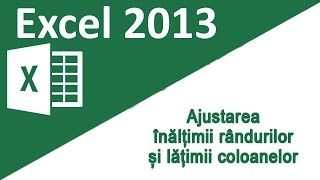 08  Tutorial Excel 2013  Ajustarea inaltimii randurilor si latimii coloanelor [upl. by Anifesoj]