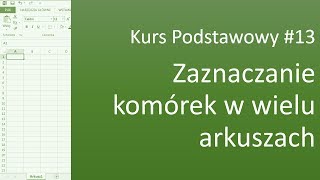 Excel Kurs Podstawowy 13 Zaznaczanie komórek w wielu arkuszach jednocześnie [upl. by Oirtemed]