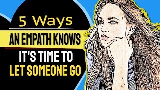 5 Ways An Empath Knows Its Time To Let Someone Go [upl. by Lichtenfeld]