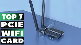 Top 7 PCIe WiFi Cards Get Faster Stronger Connections [upl. by Tonia]