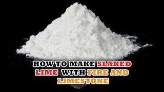 How to Make Slaked Lime With Fire and Limestone [upl. by Aenet]