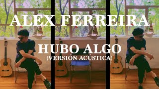 Alex Ferreira  Hubo Algo Versión Acústica [upl. by Eadahs]