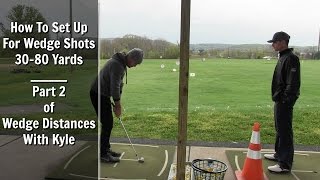 GOLF How To Set Up For Wedge Shots 3080 Yards  Part 2 Of Wedge Distances With Kyle [upl. by Eberle]