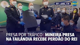 Mineira presa por tráfico recebe perdão na Tailândia [upl. by Stilwell]