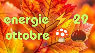 ENERGIE ⚡ 29 OTTOBRE 🍄🌰 [upl. by Peednama]