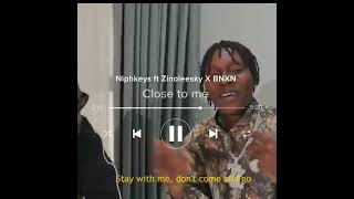 Niphkeys ft Zinoleesky X BNXN Close to me Lyrics [upl. by Ettecul635]