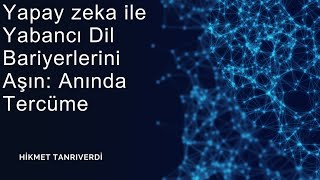 Yapay Zeka ile Yabancı Dil Bariyerlerini Aşmak Artık Çok Kolay [upl. by Bern]