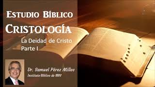 Estudio Bíblico Cristología  Deidad de Cristo Parte 1 Dr Samuel Pérez Millos [upl. by Airamas]