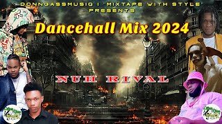 Dancehall Mix 2024 Raw  NUH RIVAL  Alkaline Javo Donn Xkappe Chronic Law Kraff amp More [upl. by Rock]