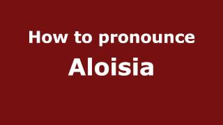 How to Pronounce Aloisia  PronounceNamescom [upl. by Eillit]