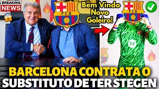 🚨OFICIAL✅ BARCELONA CONTRATA O SUBSTITUTO DE TER STEGEN CONTRATAÇÃO SURPRESA NOTÍCIAS DO BARCELONA [upl. by Spearing]