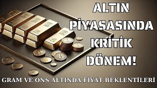 ALTIN PİYASASINDA KRİTİK DÖNEM GRAM VE ONS ALTINDA FİYAT BEKLENTİLERİ [upl. by Jannery]