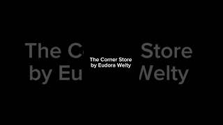 The Corner Store by Eudora Welty [upl. by Dud]