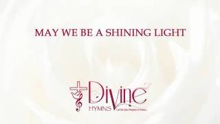 May We be a Shining Light  Divine Hymns  Lyrics Video [upl. by Lucrece]