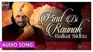 Balkar Sidhu  Pind Di Raunak  Official Audio Song  Superhit Punjabi Songs  Priya Audio [upl. by Zetnahs685]