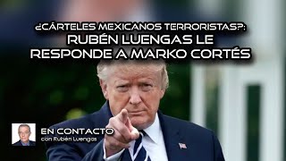 ¿Cárteles mexicanos terroristas Rubén Luengas le responde a Marko Cortés  Rubén Luengas ENVIVO [upl. by Nolyar35]