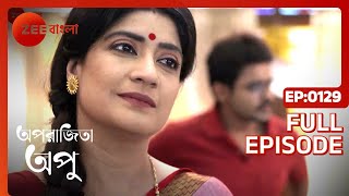 Aparajita Apu  Full episode  129  Zee Bangla [upl. by Matland355]