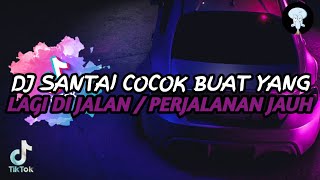 DJ SANTAI COCOK BUAT YANG LAGI DI JALAN [upl. by Anaes]