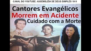 CANTORES EVANGÃ‰LICOS MORREM EM ACIDENTE DE CARRO E EM ASSALTO  JESUS AVISOU ANTES  CUIDADO E VIGIE [upl. by Bonita]