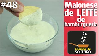 Como fazer MAIONESE DE LEITE DE HAMBURGUERIA  COZINHA DE SOLTEIRO [upl. by Deena666]