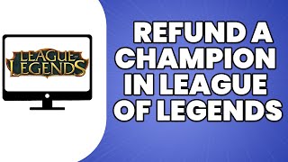 How To Refund A Champion In League Of Legends 2023 [upl. by Darom]